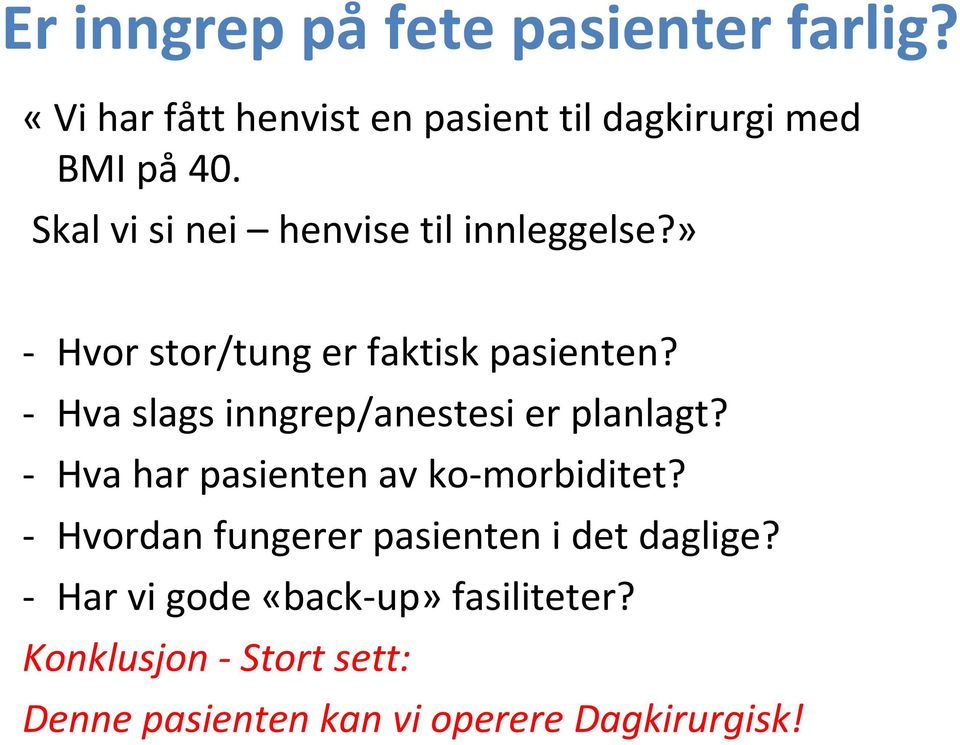 - Hva slags inngrep/anestesi er planlagt? - Hva har pasienten av ko-morbiditet?