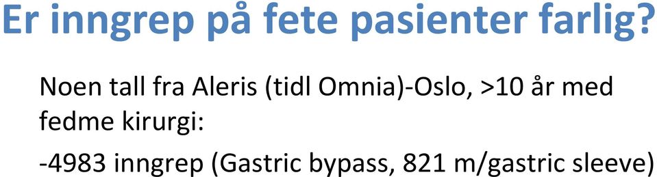 «vanlig» dagkirurgi: -Uttalt overvekt (BMI> 40) og/eller ko-morbiditet Men: