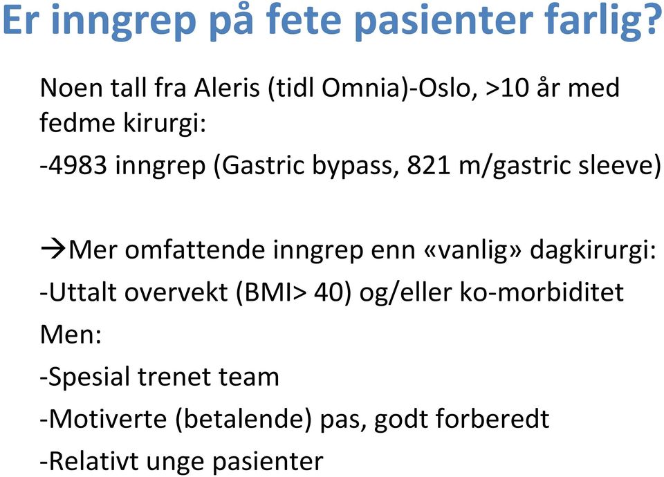 «vanlig» dagkirurgi: -Uttalt overvekt (BMI> 40) og/eller ko-morbiditet Men: