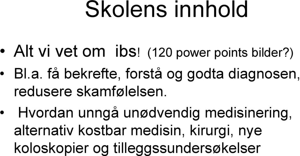 få bekrefte, forstå og godta diagnosen, redusere skamfølelsen.