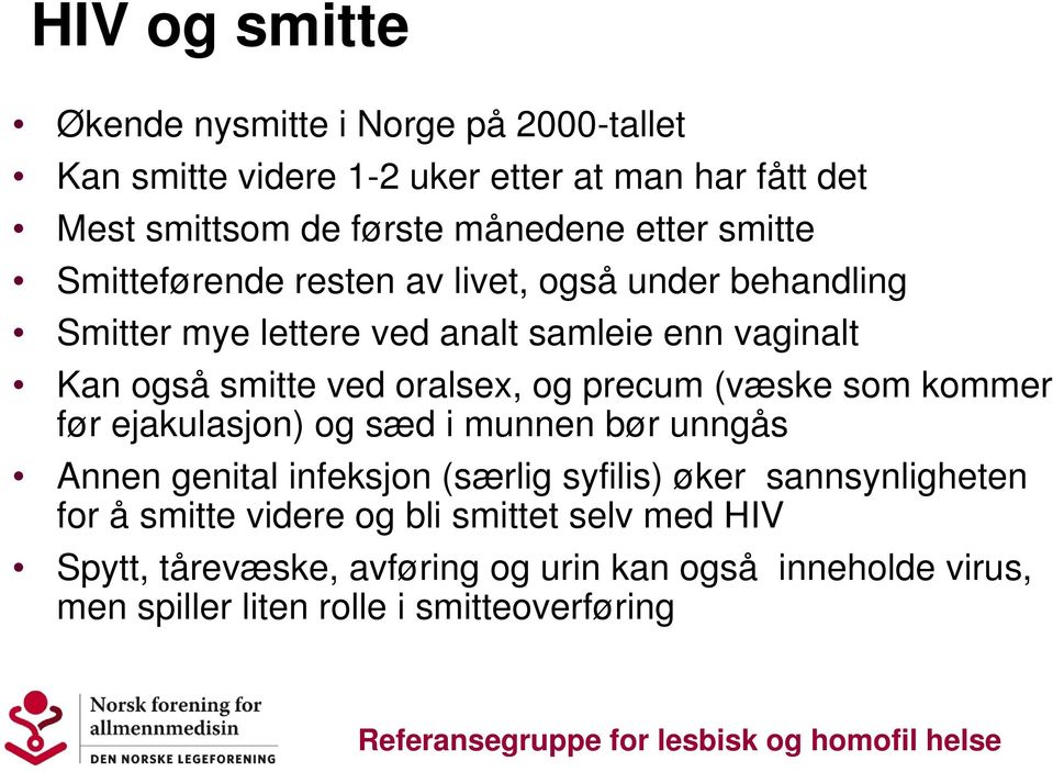 oralsex, og precum (væske som kommer før ejakulasjon) og sæd i munnen bør unngås Annen genital infeksjon (særlig syfilis) øker sannsynligheten