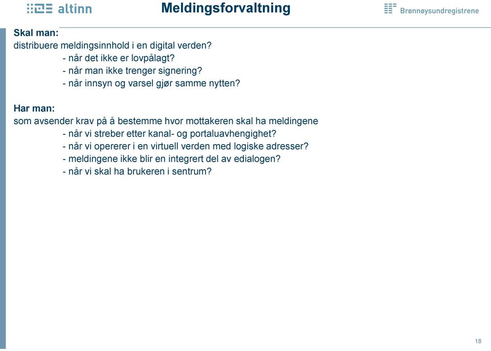 Har man: som avsender krav på å bestemme hvor mottakeren skal ha meldingene - når vi streber etter kanal- og