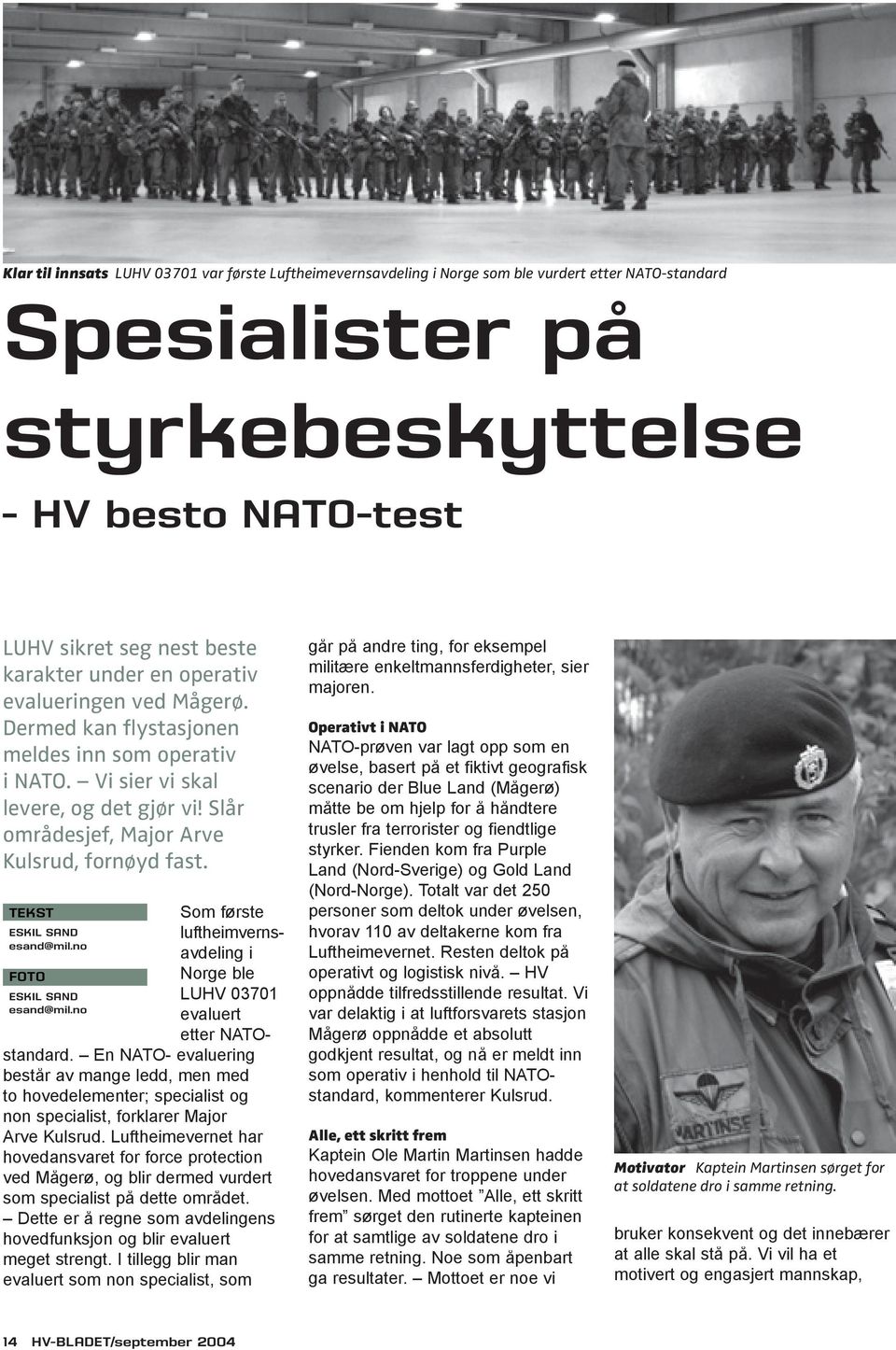 ESKIL SAND esand@mil.no ESKIL SAND esand@mil.no Som første luft heimvernsavdeling i Norge ble LUHV 03701 evaluert etter NATOstandard.