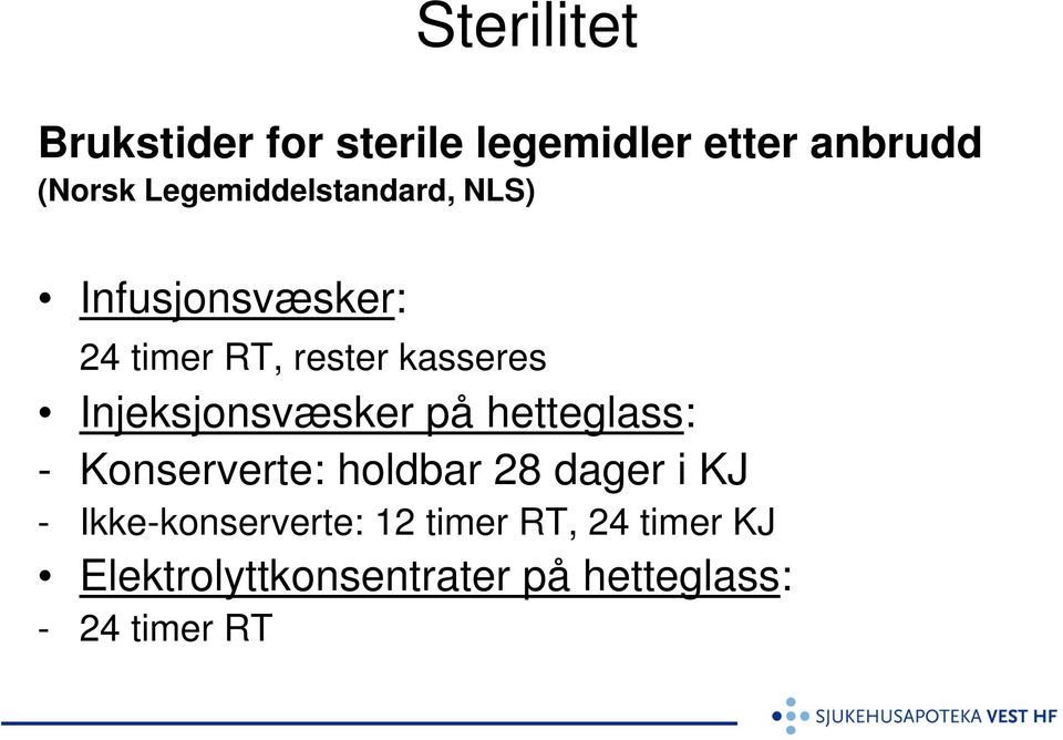 Injeksjonsvæsker på hetteglass: - Konserverte: holdbar 28 dager i KJ -