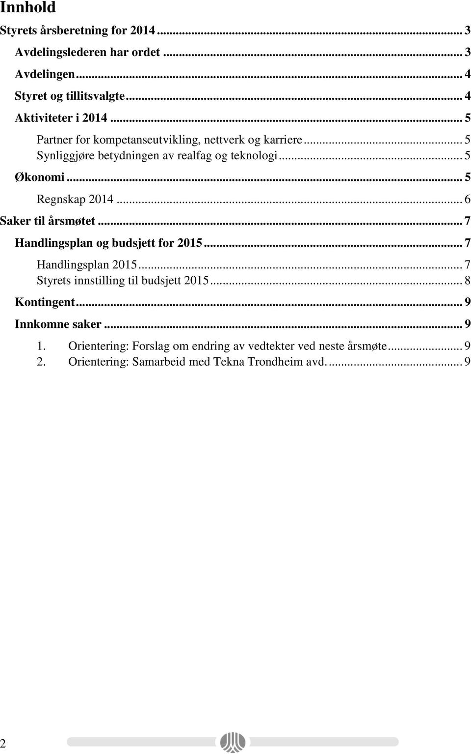 .. 6 Saker til årsmøtet... 7 Handlingsplan og budsjett for 2015... 7 Handlingsplan 2015... 7 Styrets innstilling til budsjett 2015... 8 Kontingent.