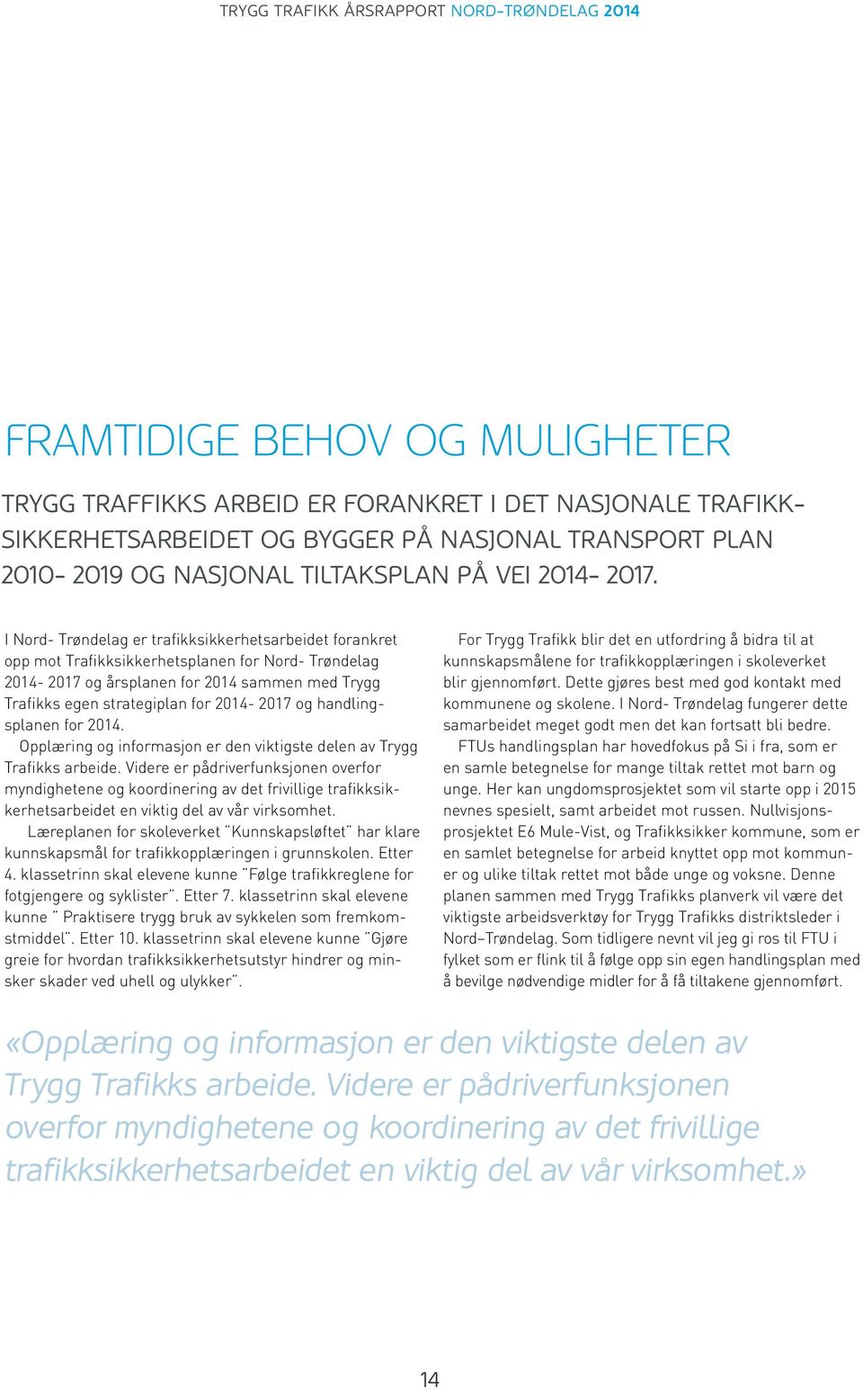 og handlingsplanen for 2014. Opplæring og informasjon er den viktigste delen av Trygg Trafikks arbeide.