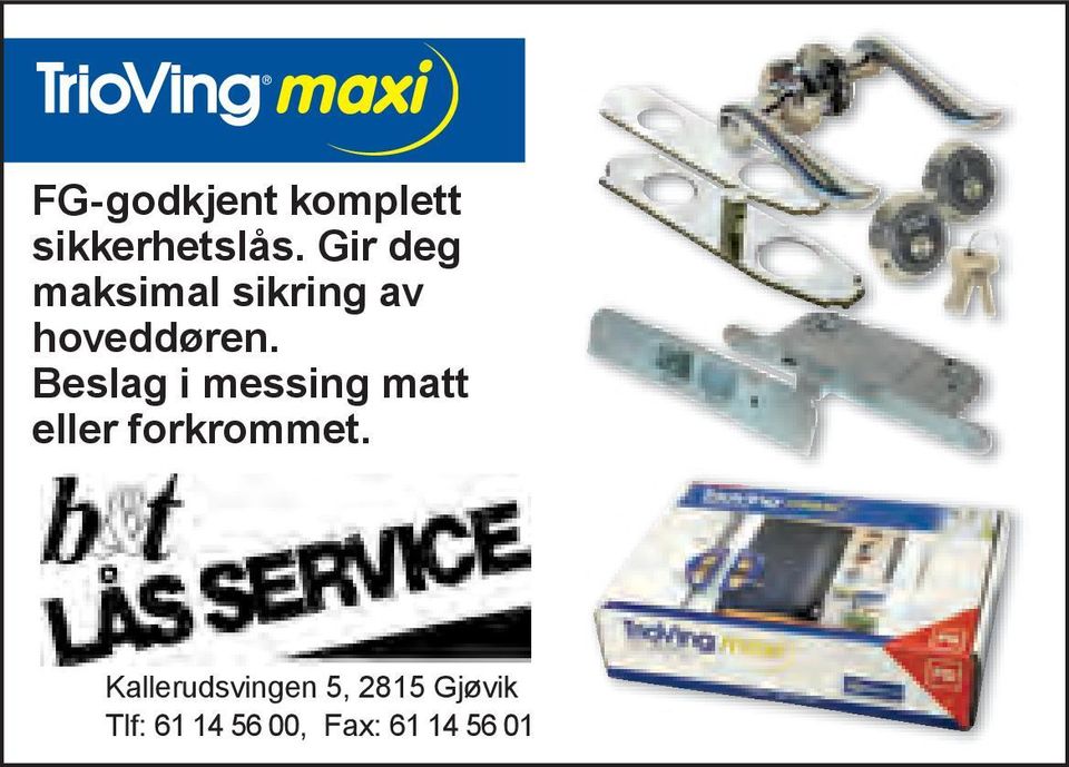 Beslag i messing matt eller forkrommet.