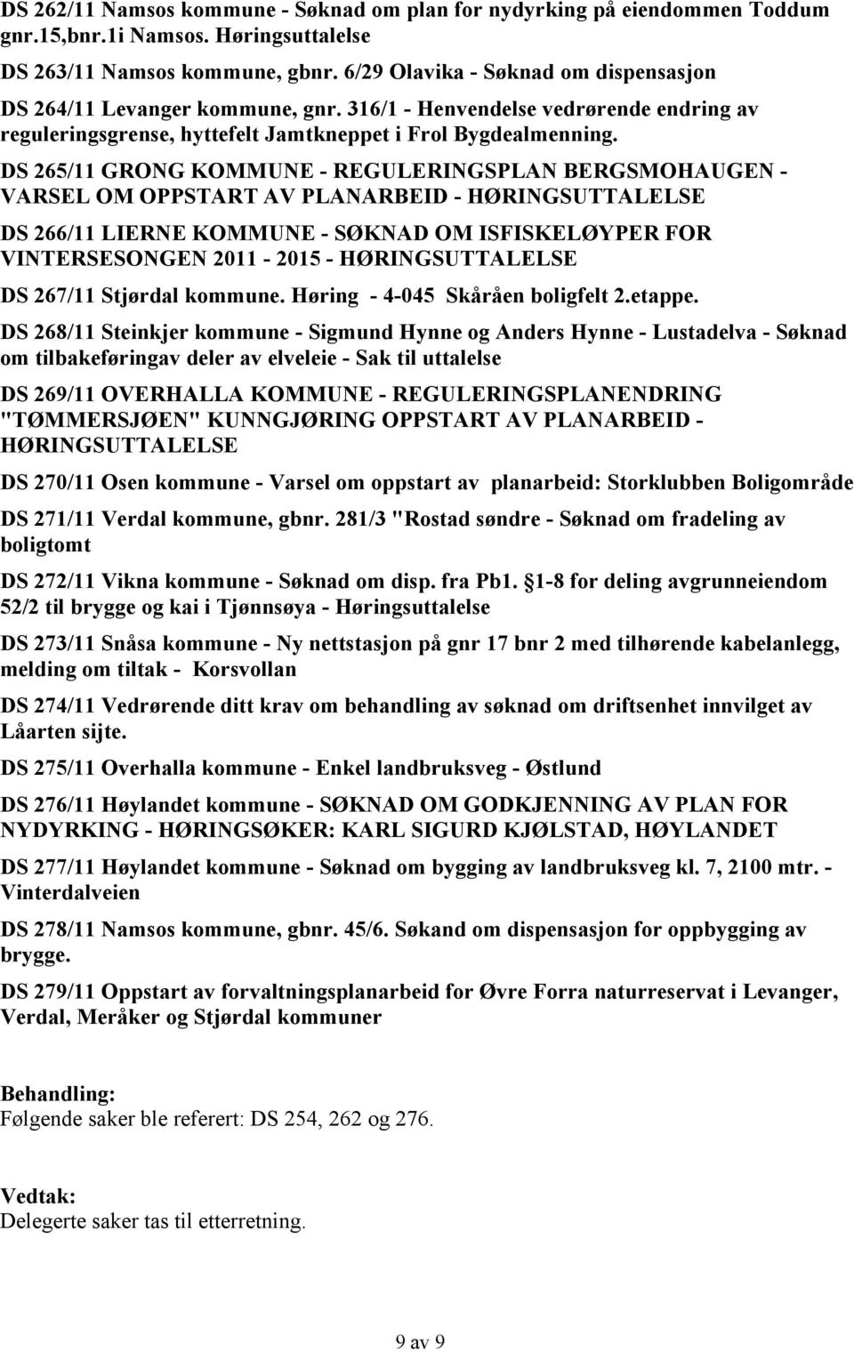 DS 265/11 GRONG KOMMUNE - REGULERINGSPLAN BERGSMOHAUGEN - VARSEL OM OPPSTART AV PLANARBEID - HØRINGSUTTALELSE DS 266/11 LIERNE KOMMUNE - SØKNAD OM ISFISKELØYPER FOR VINTERSESONGEN 2011-2015 -