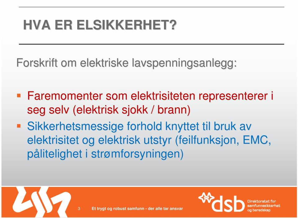 elektrisiteten representerer i seg selv (elektrisk sjokk / brann)