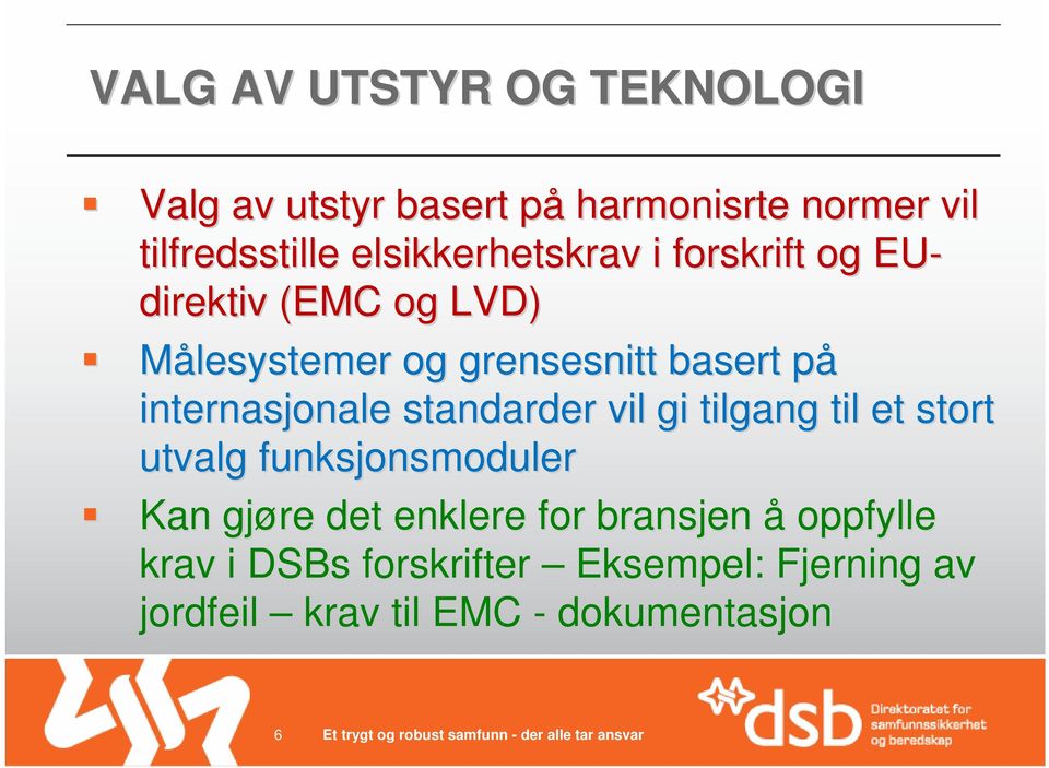 internasjonale standarder vil gi tilgang til et stort utvalg funksjonsmoduler Kan gjøre det enklere