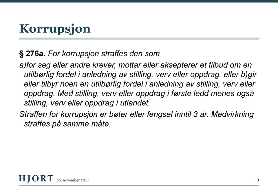 anledning av stilling, verv eller oppdrag, eller b)gir eller tilbyr noen en utilbørlig fordel i anledning av stilling,