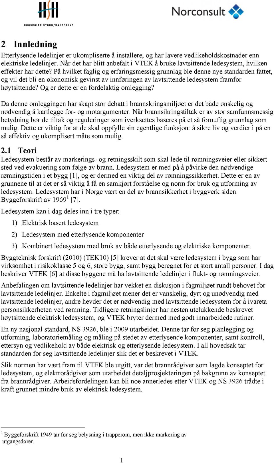 På hvilket faglig og erfaringsmessig grunnlag ble denne nye standarden fattet, og vil det bli en økonomisk gevinst av innføringen av lavtsittende ledesystem framfor høytsittende?