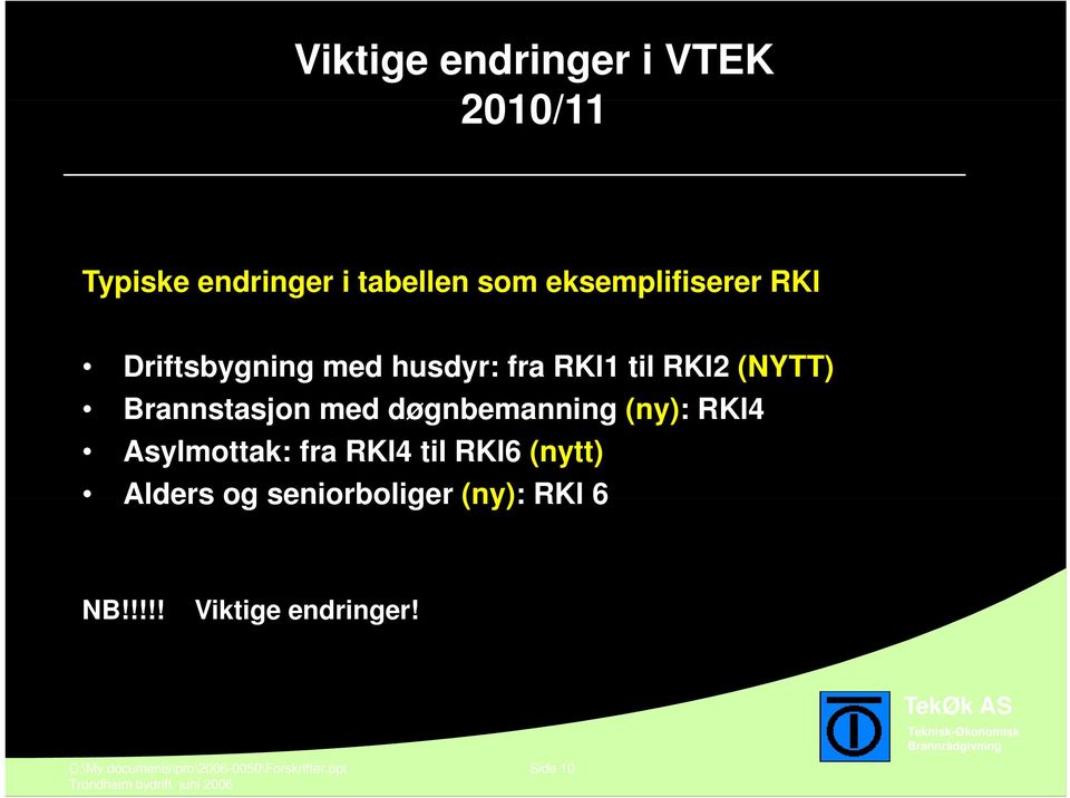 døgnbemanning (ny): RKl4 Asylmottak: fra RKl4 til RKl6 (nytt) Alders og