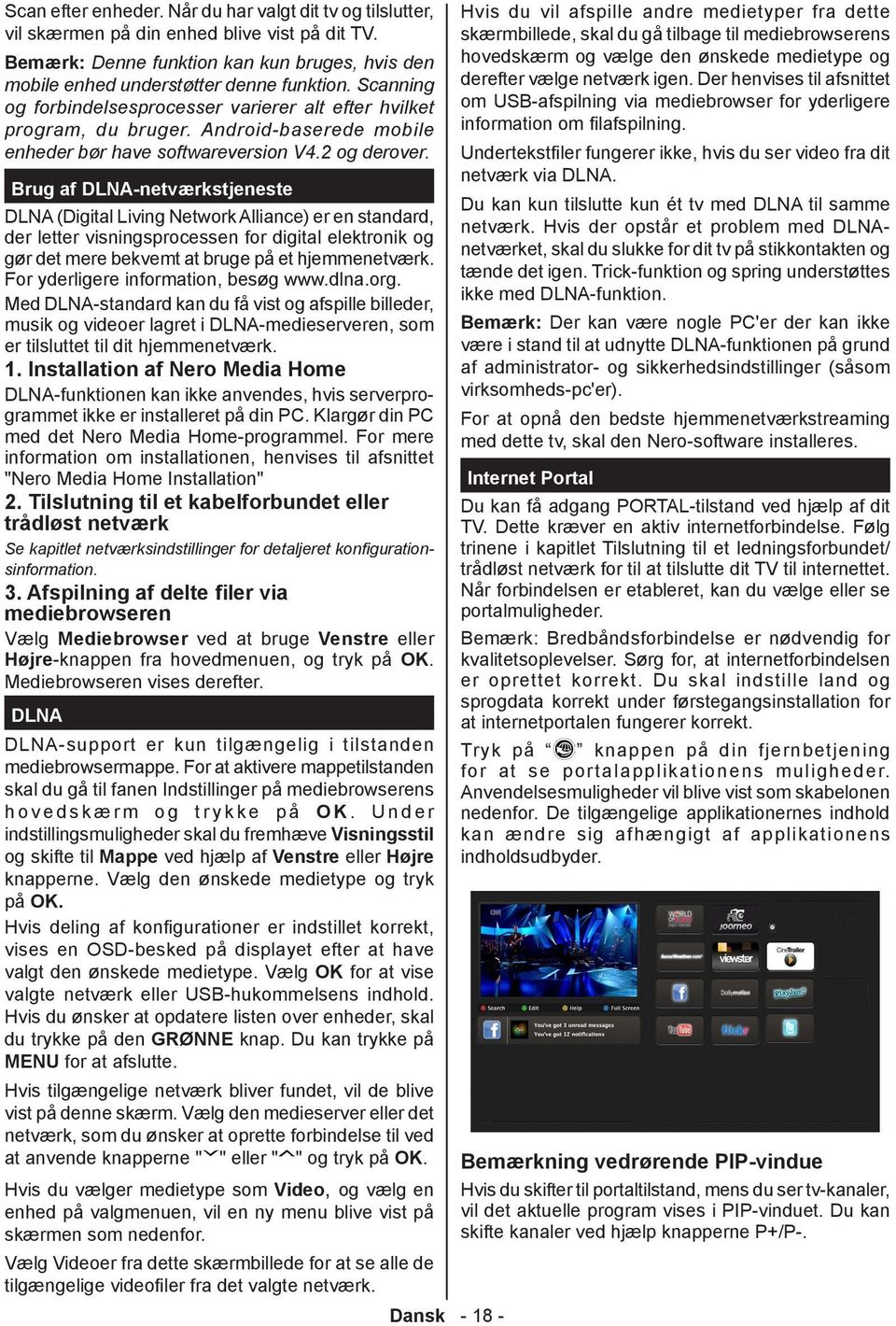 Brug af DLNA-netværkstjeneste DLNA (Digital Living Network Alliance) er en standard, der letter visningsprocessen for digital elektronik og gør det mere bekvemt at bruge på et hjemmenetværk.