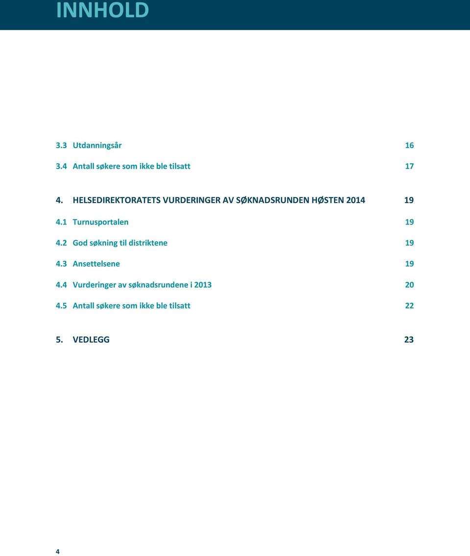 1 Turnusportalen 19 4.2 God søkning til distriktene 19 4.3 Ansettelsene 19 4.