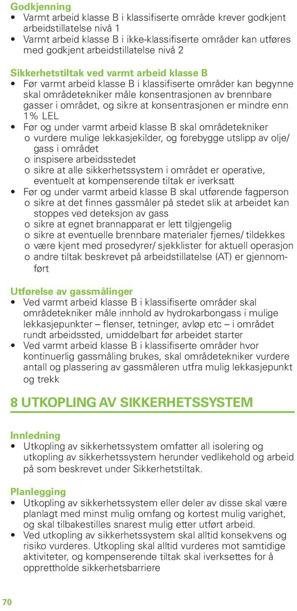 konsentrasjonen er mindre enn 1% LEL Før og under varmt arbeid klasse B skal områdetekniker oovurdere mulige lekkasjekilder, og forebygge utslipp av olje/ gass i området ooinspisere arbeidsstedet