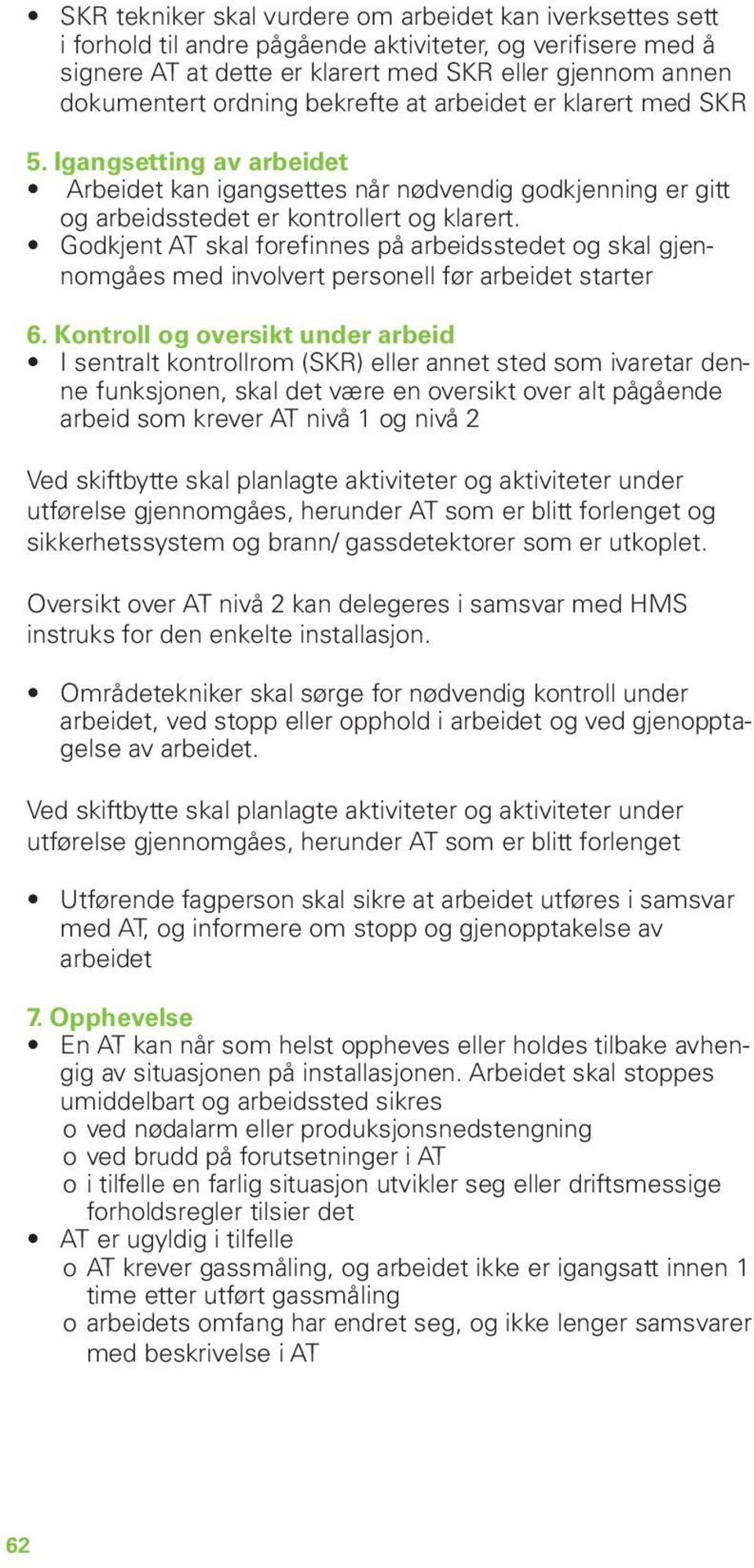 Godkjent AT skal forefinnes på arbeidsstedet og skal gjennomgåes med involvert personell før arbeidet starter 6.