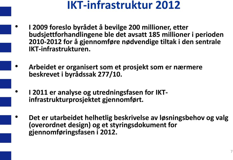 Arbeidet er organisert som et prosjekt som er nærmere beskrevet i byrådssak 277/10.