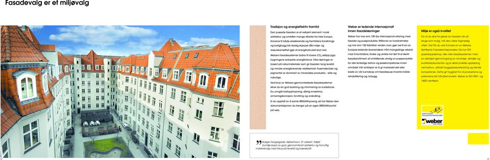 Webers Fasadesystemer bidrar til lavere CO 2 -utslipp pga. bygningens reduserte energiforbruk.