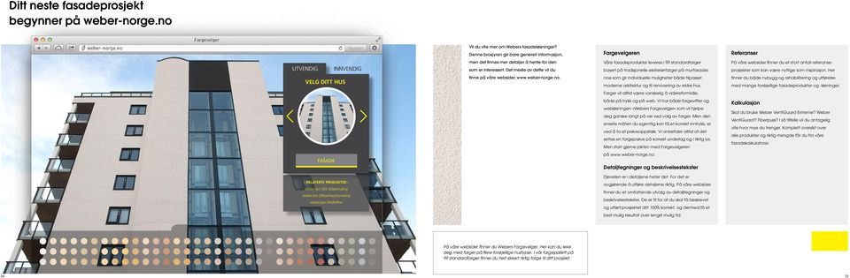 Det meste av dette vil du Våre fasadeprodukter leveres i 99 standardfarger basert på tradisjonelle eksteriørfarger på murfasader, På våre websider finner du et stort antall referanseprosjekter som