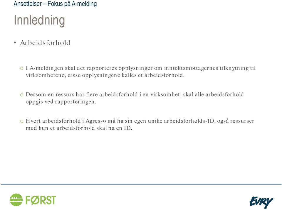 o Dersom en ressurs har flere arbeidsforhold i en virksomhet, skal alle arbeidsforhold oppgis ved