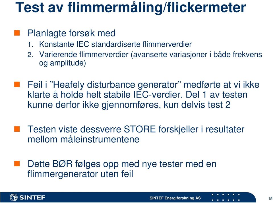 at vi ikke klarte å holde helt stabile IEC-verdier.