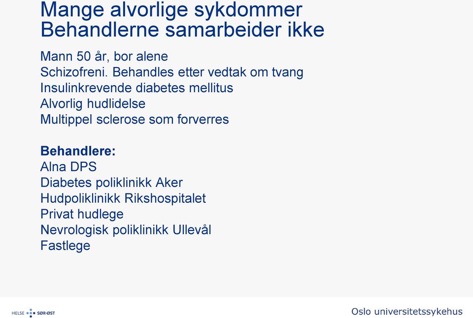 Behandles etter vedtak om tvang Insulinkrevende diabetes mellitus Alvorlig hudlidelse