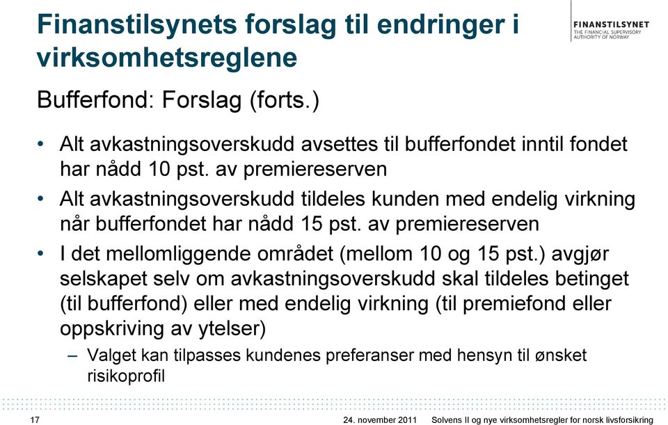 av premiereserven Alt avkastningsoverskudd tildeles kunden med endelig virkning når bufferfondet har nådd 15 pst.