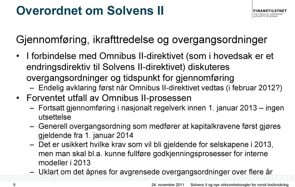 ) Forventet utfall av Omnibus II-prosessen Fortsatt gjennomføring i nasjonalt regelverk innen 1.