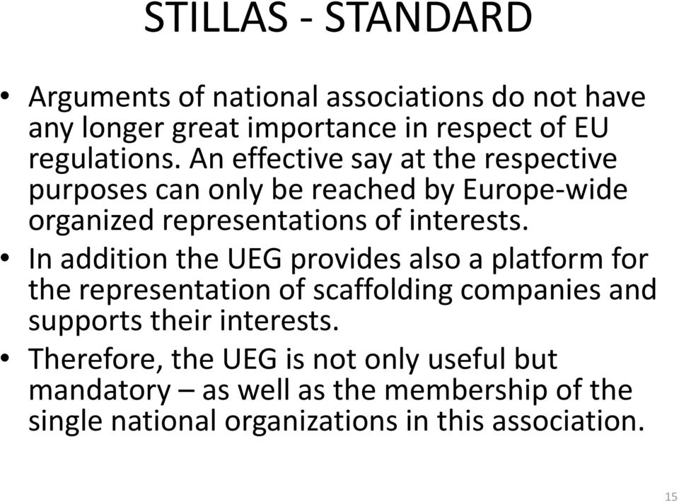 In addition the UEG provides also a platform for the representation of scaffolding companies and supports their interests.