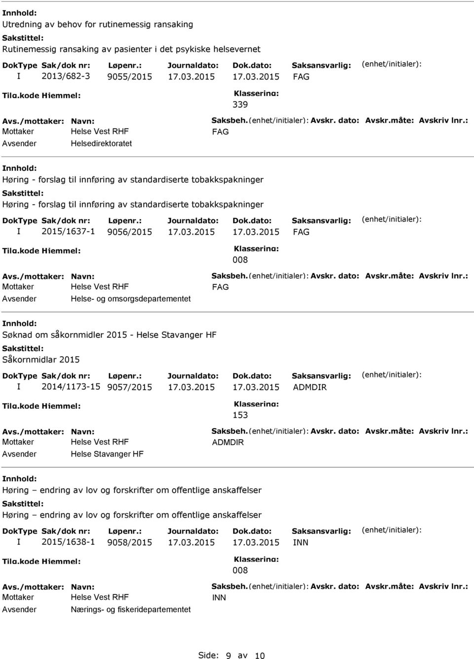 omsorgsdepartementet Søknad om såkornmidler 2015 - Helse Stavanger HF Såkornmidlar 2015 2014/1173-15 9057/2015 ADMDR 153 ADMDR Helse Stavanger HF Høring endring av lov