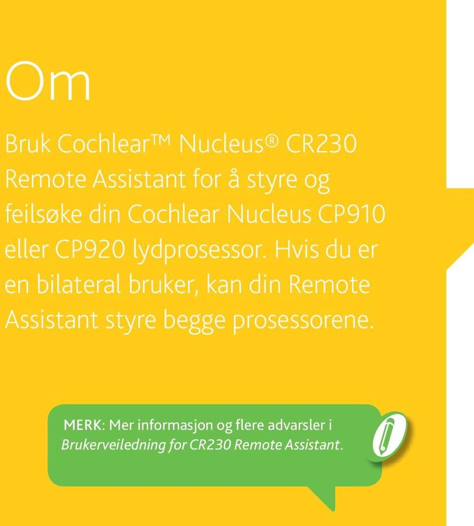 Hvis du er en bilateral bruker, kan din Remote Assistant styre begge