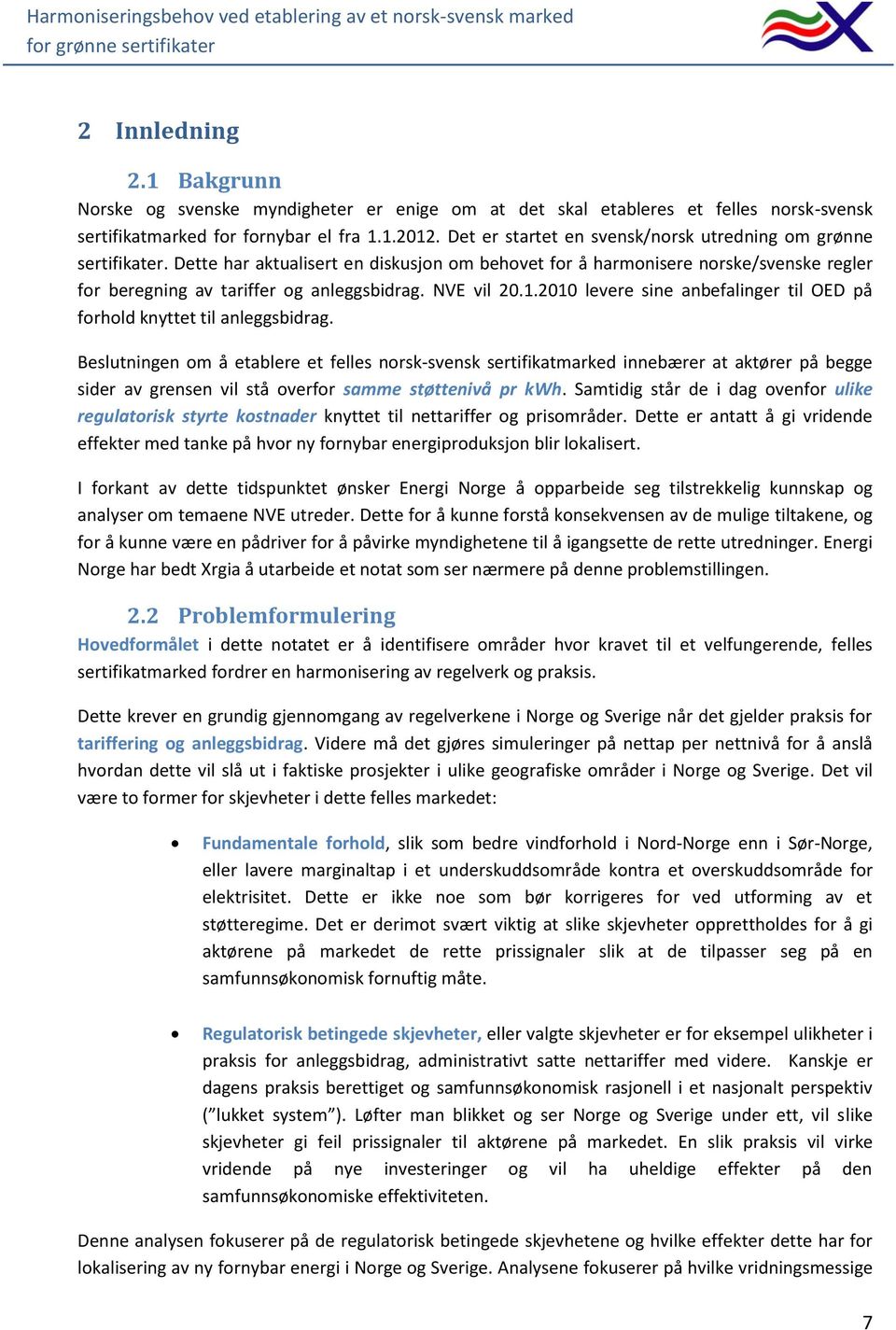 NVE vil 20.1.2010 levere sine anbefalinger til OED på forhold knyttet til anleggsbidrag.