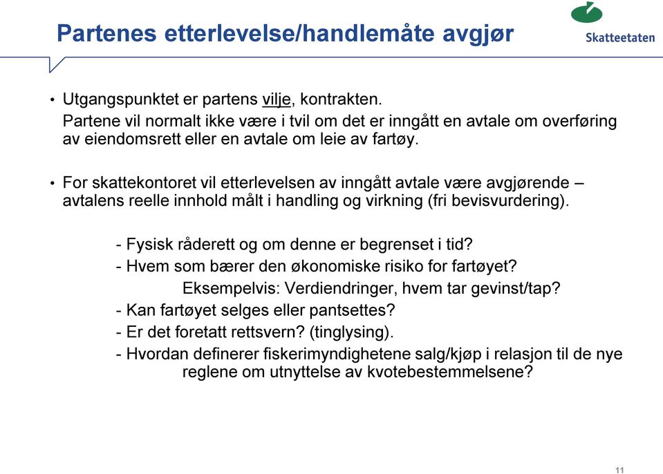 For skattekontoret vil etterlevelsen av inngått avtale være avgjørende avtalens reelle innhold målt i handling og virkning (fri bevisvurdering).