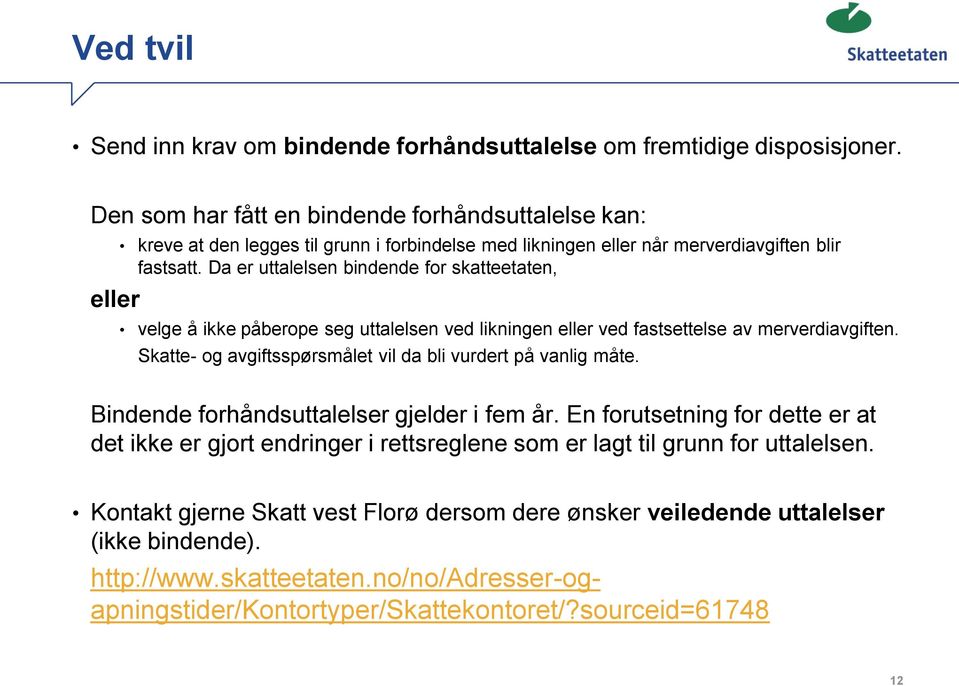 Da er uttalelsen bindende for skatteetaten, velge å ikke påberope seg uttalelsen ved likningen eller ved fastsettelse av merverdiavgiften.