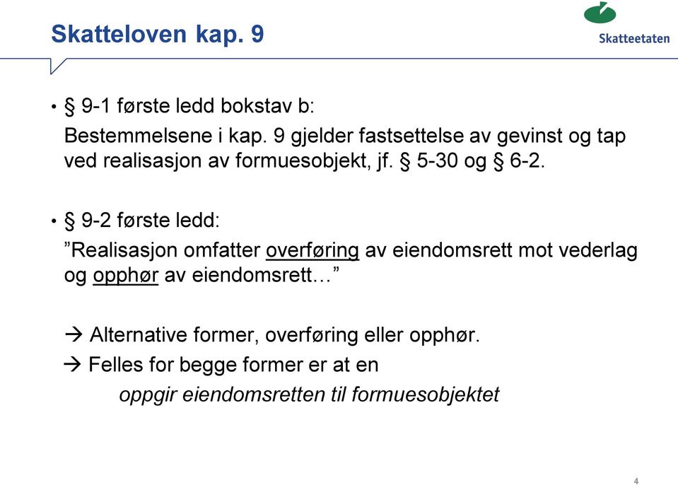 9-2 første ledd: Realisasjon omfatter overføring av eiendomsrett mot vederlag og opphør av