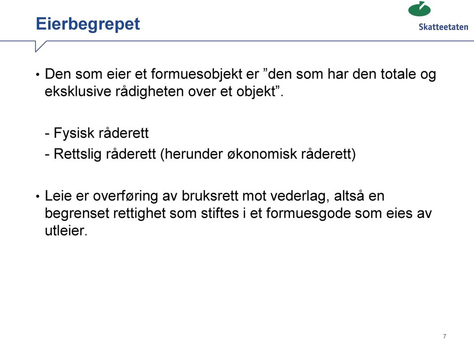 - Fysisk råderett - Rettslig råderett (herunder økonomisk råderett) Leie er