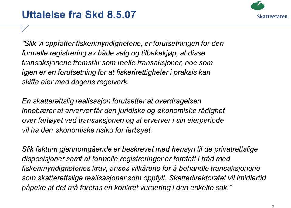 forutsetning for at fiskerirettigheter i praksis kan skifte eier med dagens regelverk.