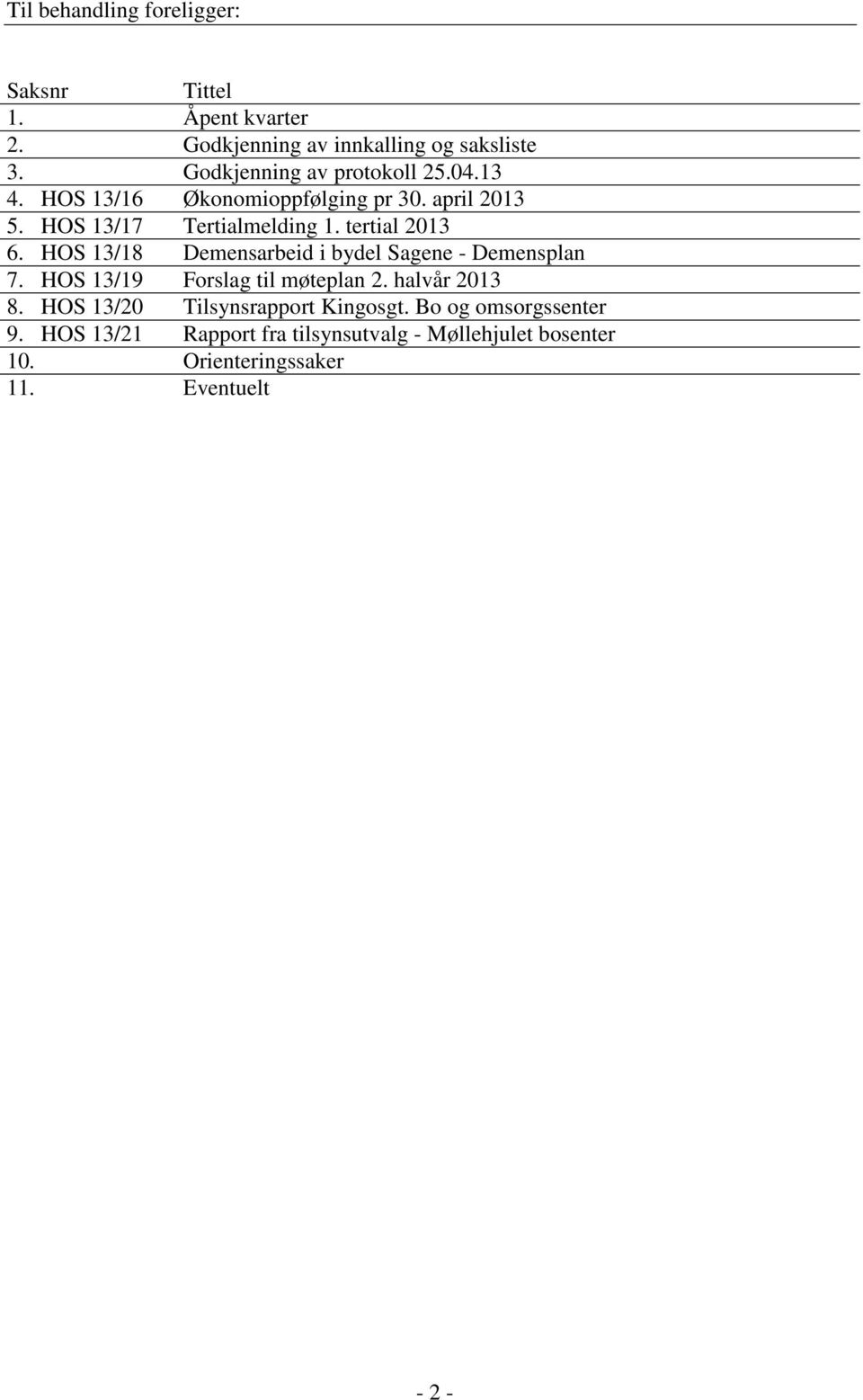 tertial 2013 6. HOS 13/18 Demensarbeid i bydel Sagene - Demensplan 7. HOS 13/19 Forslag til møteplan 2. halvår 2013 8.