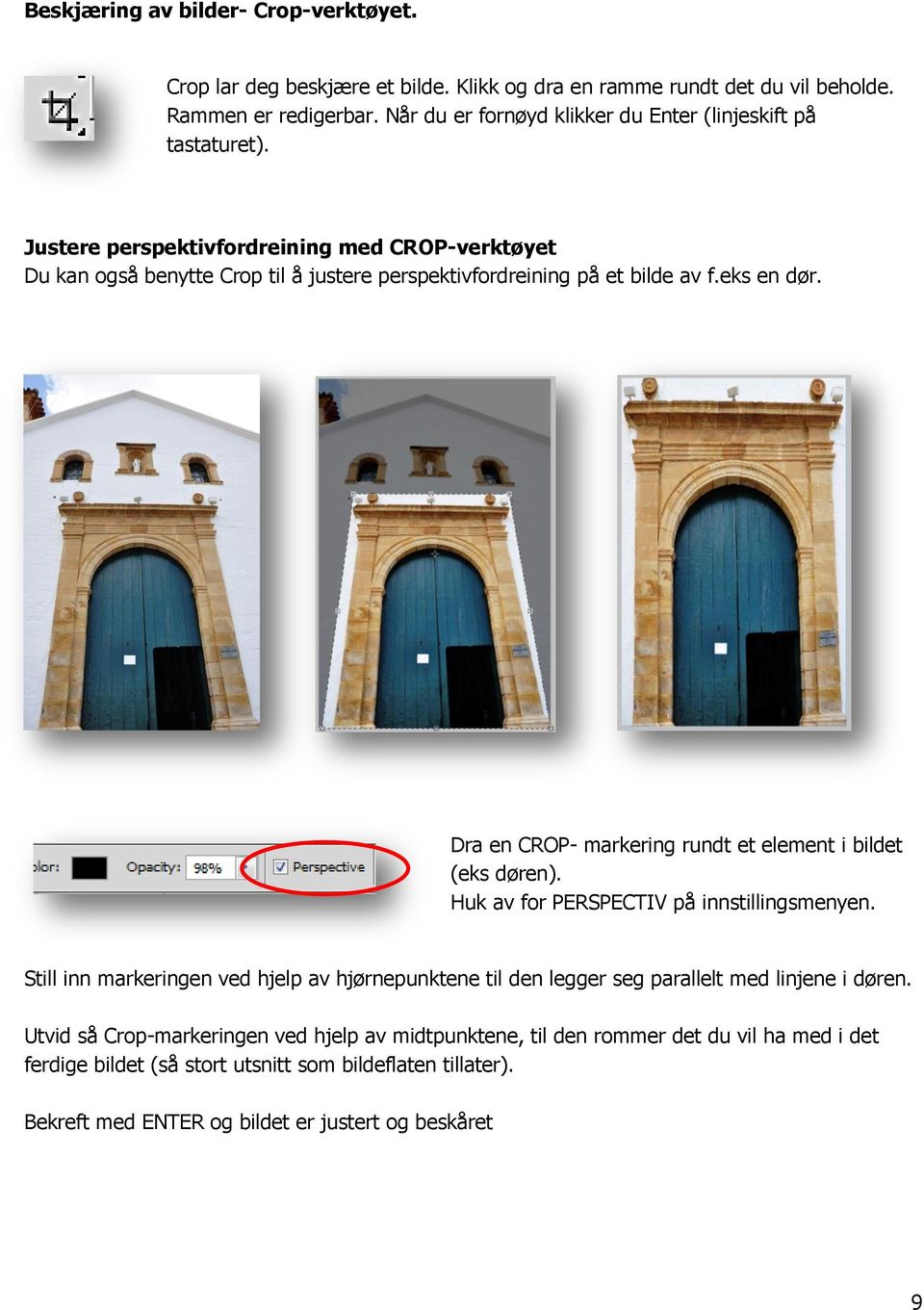 Justere perspektivfordreining med CROP-verktøyet Du kan også benytte Crop til å justere perspektivfordreining på et bilde av f.eks en dør.