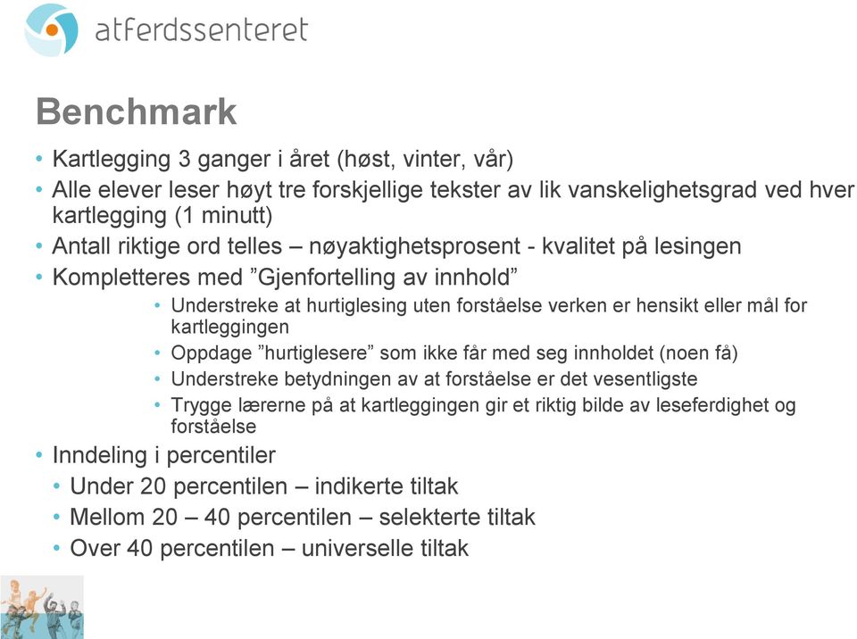 kartleggingen Oppdage hurtiglesere som ikke får med seg innholdet (noen få) Understreke betydningen av at forståelse er det vesentligste Trygge lærerne på at kartleggingen gir et