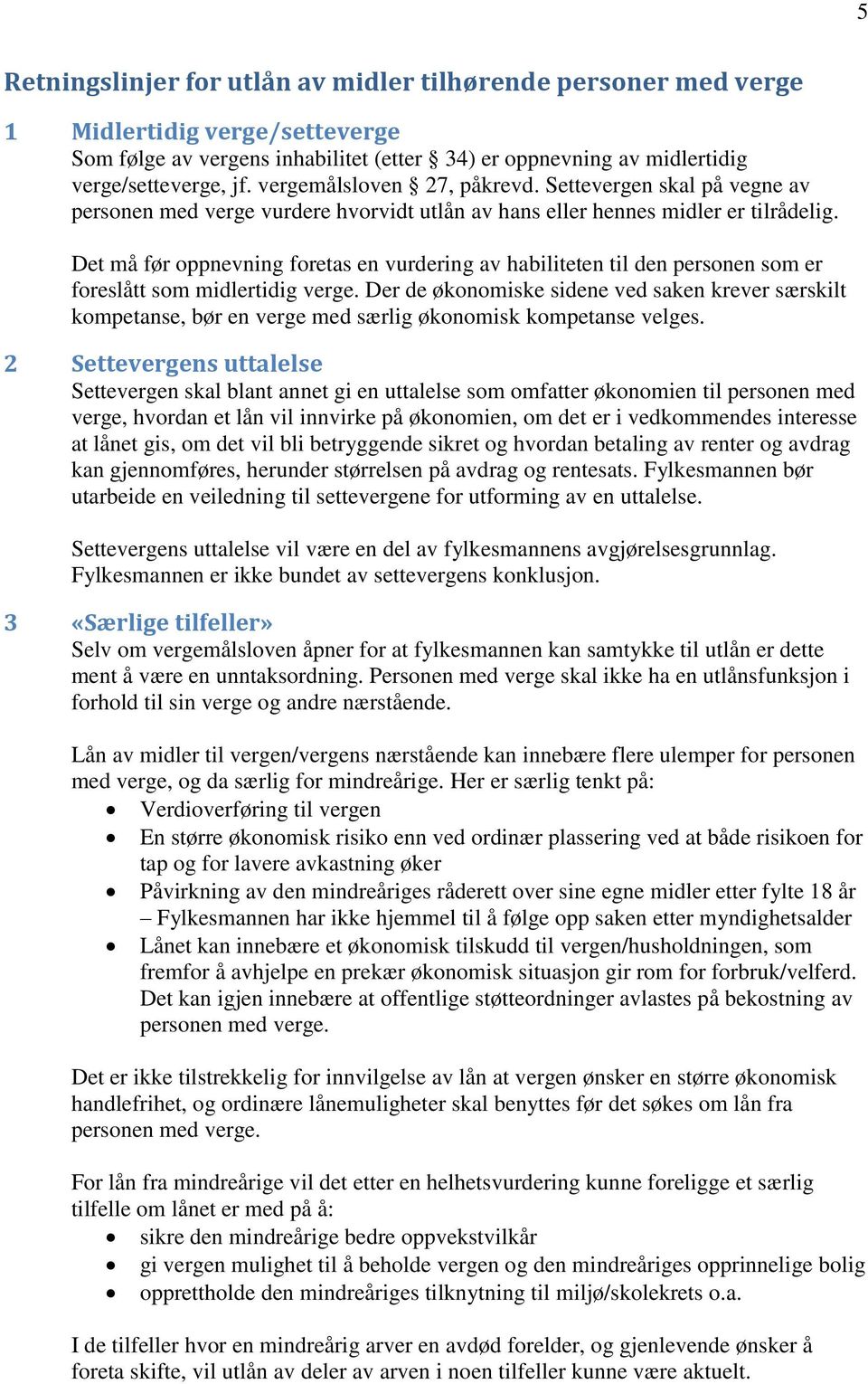 Det må før oppnevning foretas en vurdering av habiliteten til den personen som er foreslått som midlertidig verge.