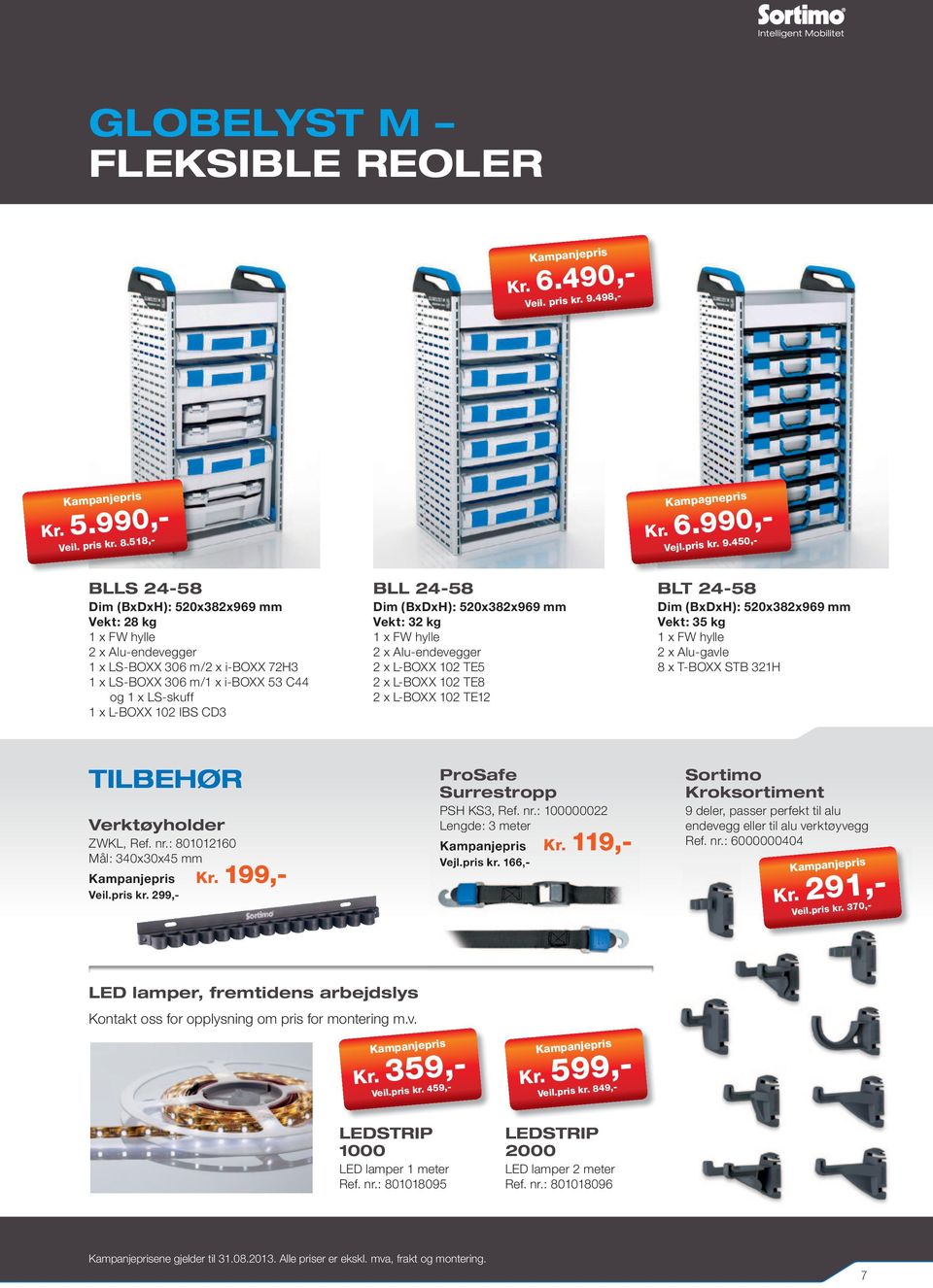 450,- BLLS 24-58 Dim (BxDxH): 520x382x969 mm Vekt: 28 kg 1 x FW hylle 1 x LS-BOXX 306 m/2 x i-boxx 72H3 1 x LS-BOXX 306 m/1 x i-boxx 53 C44 og 1 x LS-skuff 1 x L-BOXX 102 IBS CD3 BLL 24-58 Dim