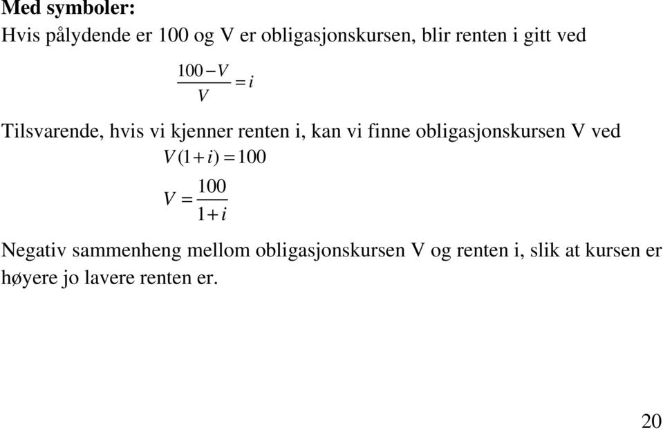 obligasjonskursen V ved V (1 + i) = 100 V 100 = 1 + i Negativ sammenheng