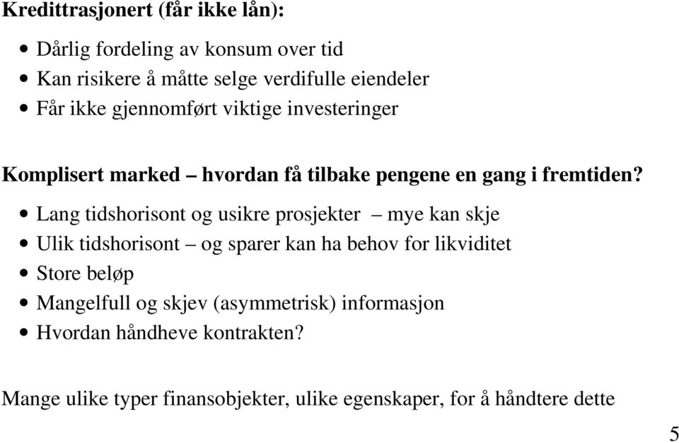 Lang tidshorisont og usikre prosjekter mye kan skje Ulik tidshorisont og sparer kan ha behov for likviditet Store beløp