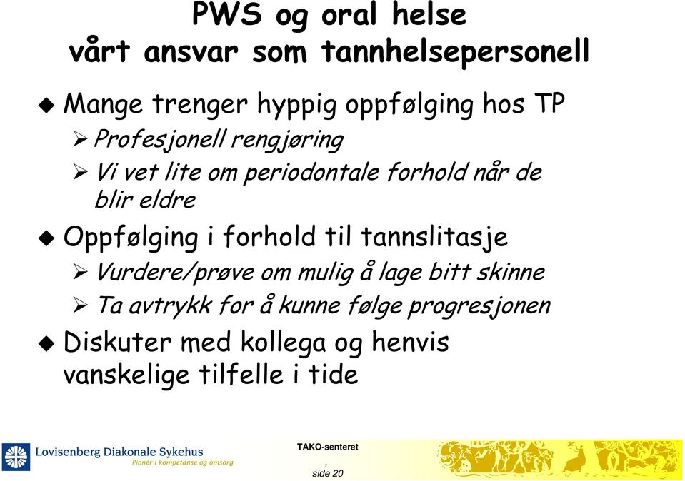 Oppfølging i forhold til tannslitasje Vurdere/prøve om mulig å lage bitt skinne Ta