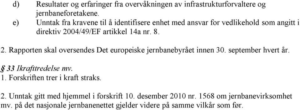 04/49/EF artikkel 14a nr. 8. 2. Rapporten skal oversendes Det europeiske jernbanebyrået innen 30. september hvert år.