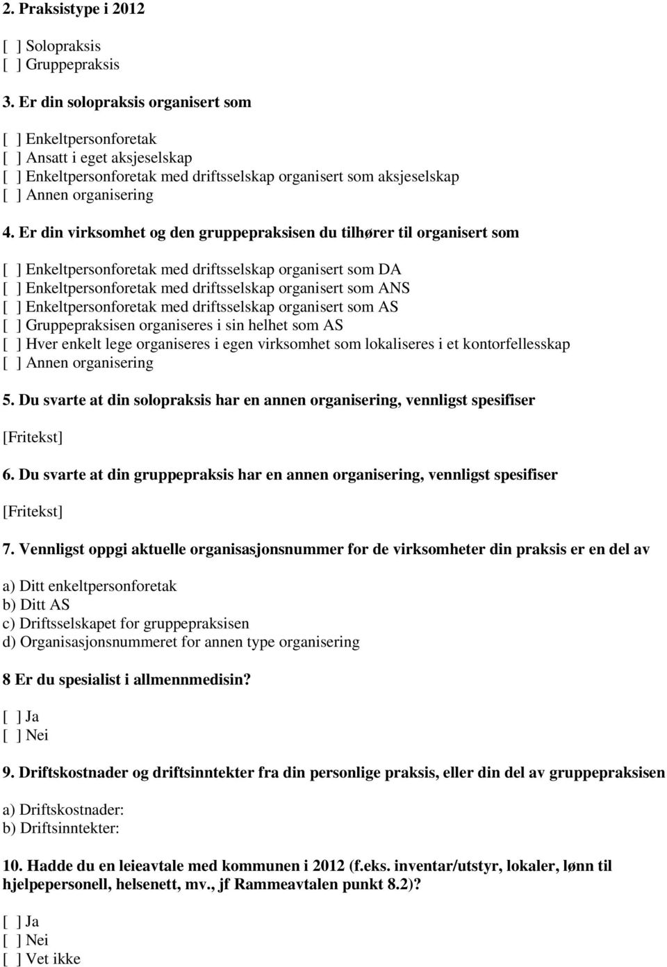 Er din virksomhet og den gruppepraksisen du tilhører til organisert som [ ] Enkeltpersonforetak med driftsselskap organisert som DA [ ] Enkeltpersonforetak med driftsselskap organisert som ANS [ ]