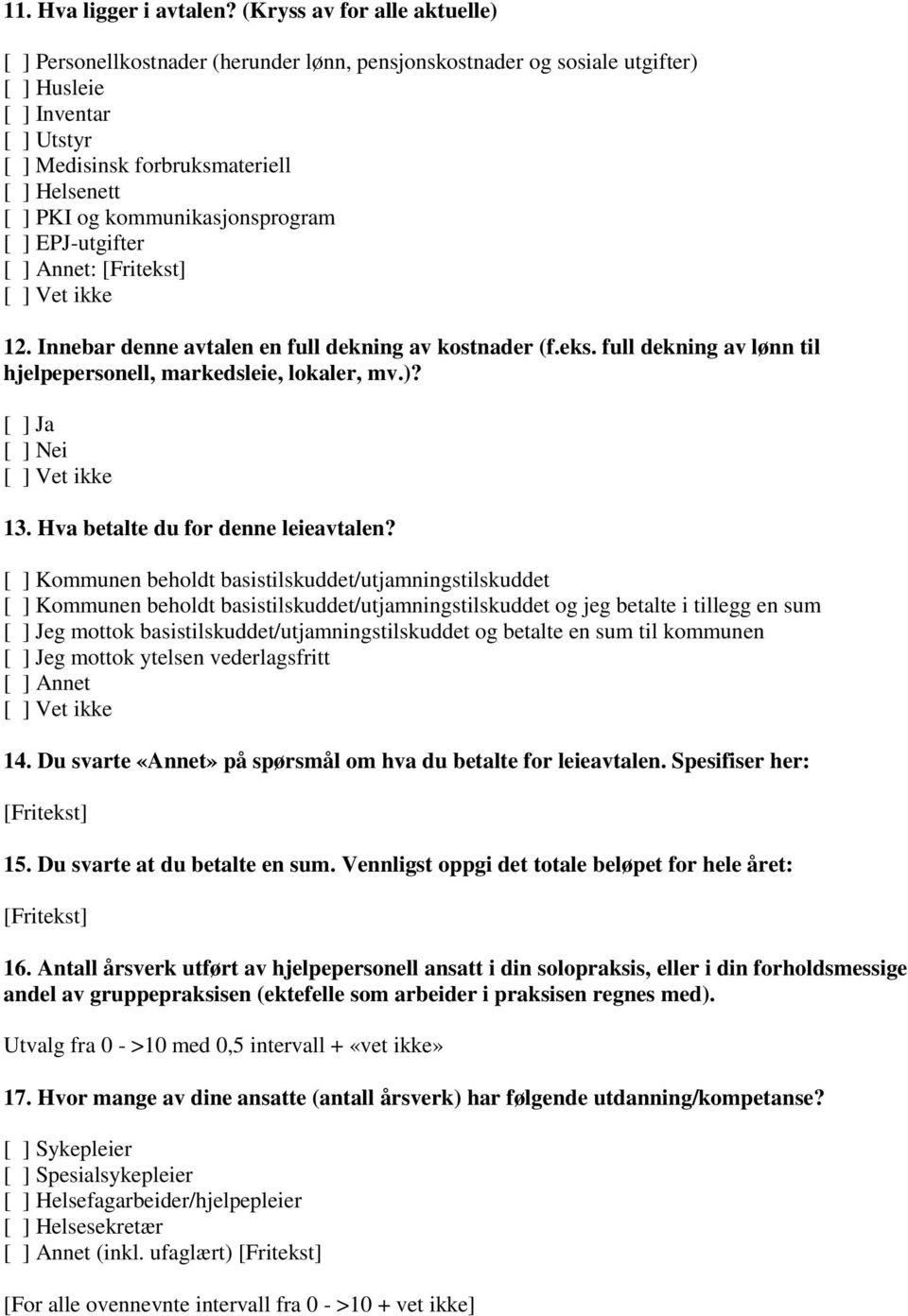 kommunikasjonsprogram [ ] EPJ-utgifter [ ] Annet: 12. Innebar denne avtalen en full dekning av kostnader (f.eks. full dekning av lønn til hjelpepersonell, markedsleie, lokaler, mv.)? 13.