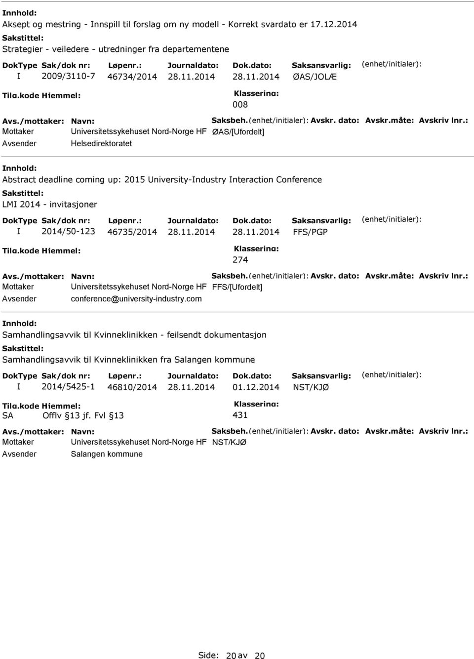 : Mottaker niversitetssykehuset Nord-Norge HF ØAS/[fordelt] Helsedirektoratet nnhold: Abstract deadline coming up: 2015 niversity-ndustry nteraction Conference LM 2014 - invitasjoner 2014/50-123